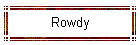 Rowdy